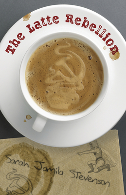 The Latte Rebellion By Sarah Jamila Stevenson Cover Image