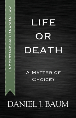 Life or Death: A Matter of Choice? (Understanding Canadian Law #4) Cover Image