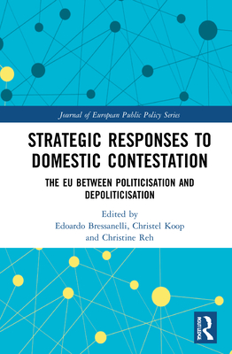 Strategic Responses to Domestic Contestation: The EU Between Politicisation and Depoliticisation (Journal of European Public Policy) Cover Image