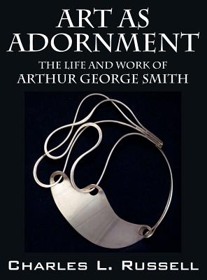 Art as Adornment: The Life and Work of Arthur George Smith Cover Image