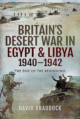 Britain's Desert War in Egypt & Libya 1940-1942: 'The End of the Beginning' Cover Image