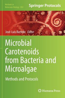 Microbial Carotenoids from Bacteria and Microalgae: Methods and Protocols (Methods in Molecular Biology #892)