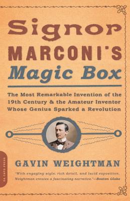 Signor Marconi's Magic Box: The Most Remarkable Invention Of The 19th Century & The Amateur Inventor Whose Genius Sparked A Revolution Cover Image