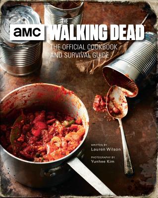 The Walking Dead: The Official Cookbook and Survival Guide By Lauren Wilson, Yunhee Kim (By (photographer)) Cover Image