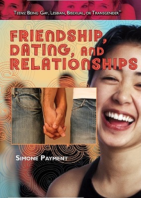 Friendship, Dating, and Relationships (Teens: Being Gay) Cover Image
