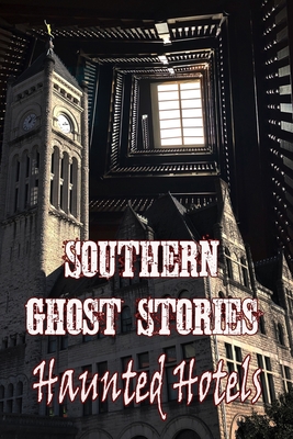 Southern Ghost Stories: Haunted Hotels By Chelsie Sircy, Allen Sircy Cover Image