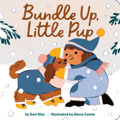 Bundle Up, Little Pup By Dori Elys, Elena Comte (Illustrator) Cover Image