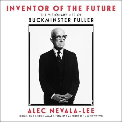 Inventor of the Future: The Visionary Life of Buckminster Fuller Cover Image