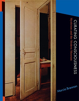 Curating Consciousness: Mysticism and the Modern Museum (Mit Press)