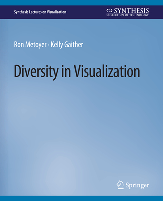 Diversity in Visualization (Synthesis Lectures on Visualization) By Ron Metoyer, Kelly Gaither Cover Image