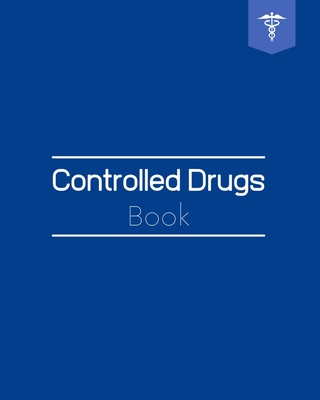 Controlled Drugs Book: Drug Recording Books - CD Register - Record for Hospital Nursing / Residential Home and More Cover Image