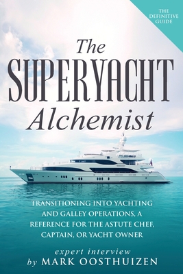 The Superyacht Alchemist: Transitioning into Yachting and Galley Operations Cover Image