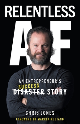 Relentless AF: An Entrepreneur's Success Story By Chris Jones Cover Image