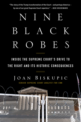 Nine Black Robes: Inside the Supreme Court's Drive to the Right and Its Historic Consequences Cover Image