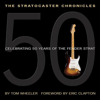 The Stratocaster Chronicles: Celebrating 50 Years of the Fender Strat [With CD] By Tom Wheeler Cover Image