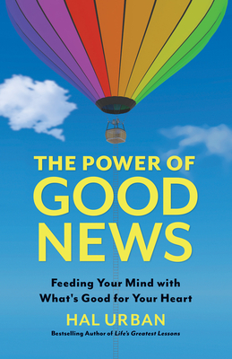 The Power of Good News : Feeding Your Mind with What's Good for Your Heart