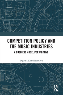 Competition Policy and the Music Industries: A Business Model Perspective