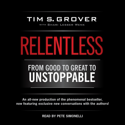Relentless: From Good to Great to Unstoppable By Tim S. Grover, Shari Wenk (Contribution by), Pete Simonelli (Read by) Cover Image