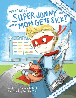 What Does Super Jonny Do When Mom Gets Sick? 2nd US Edition: Recommended by Teachers and Health Professionals Cover Image