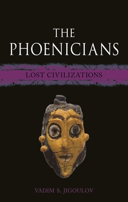 The Phoenicians: Lost Civilizations By Vadim S. Jigoulov Cover Image