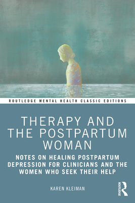 Therapy and the Postpartum Woman: Notes on Healing Postpartum Depression for Clinicians and the Women Who Seek their Help (Routledge Mental Health Classic Editions) Cover Image