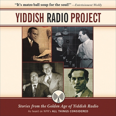 Yiddish Radio Project Lib/E: Stories from the Golden Age of Yiddish Radio By Henry Sapoznik (Contribution by), Henry Sapoznik (Producer), Henry Sapoznik Cover Image