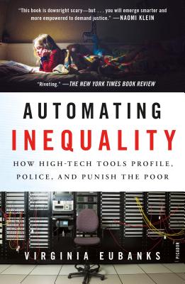 Automating Inequality: How High-Tech Tools Profile, Police, and Punish the Poor By Virginia Eubanks Cover Image
