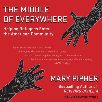 The Middle of Everywhere: Helping Refugees Enter the American Community By Mary Pipher, Karen White (Read by) Cover Image