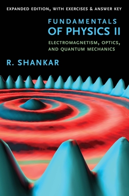 Fundamentals of Physics II: Electromagnetism, Optics, and Quantum Mechanics (The Open Yale Courses Series) By R. Shankar Cover Image