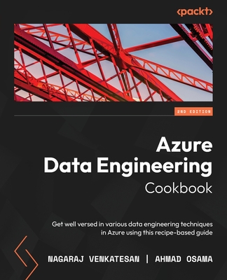Azure Data Engineering Cookbook - Second Edition: Get well versed in various data engineering techniques in Azure using this recipe-based guide Cover Image