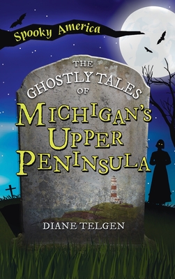 Ghostly Tales of Michigan's Upper Peninsula Cover Image