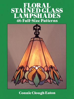 Floral Stained Glass Lampshades (Dover Stained Glass Instruction) By Connie Clough Eaton Cover Image