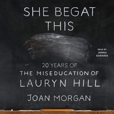 She Begat This: 20 Years of the Miseducation of Lauryn Hill By Joan Morgan Cover Image