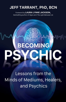 Becoming Psychic: Lessons from the Minds of Mediums, Healers, and Psychics Cover Image