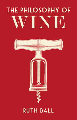 The Philosophy of Wine (British Library Philosophy of series)