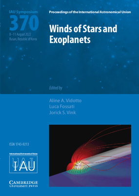 Winds of Stars and Exoplanets (Iau S370) (Proceedings of the International Astronomical Union Symposia)