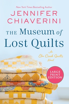 The Museum of Lost Quilts: An Elm Creek Quilts Novel (The Elm Creek Quilts Series #22) Cover Image