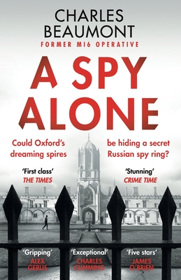 A Spy Alone: A compelling modern espionage novel from a former MI6 operative By Charles Beaumont Cover Image