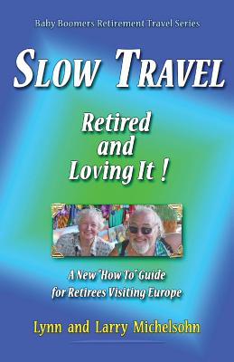 Slow Travel--Retired and Loving It!: A New 