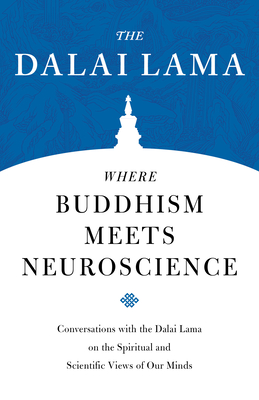 Where Buddhism Meets Neuroscience: Conversations with the Dalai Lama on the Spiritual and Scientific Views of Our Minds (Core Teachings of Dalai Lama #3) Cover Image
