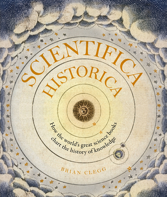 Scientifica Historica: How the world's great science books chart the history of knowledge (Liber Historica) Cover Image