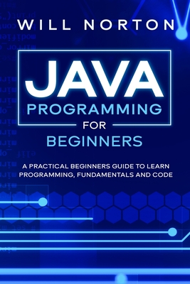Java Programming for beginners: A piratical beginners guide to learn programming, fundamentals and code Cover Image