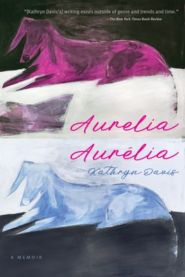 Aurelia, Aurélia: A Memoir By Kathryn Davis Cover Image