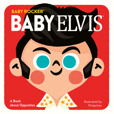 Baby Elvis: A Book about Opposites (Baby Rocker) Cover Image