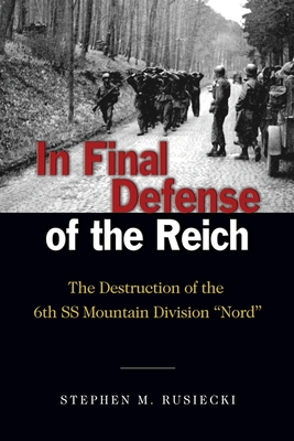 In Final Defense of the Reich: The Destruction of the 6th SS Mountain Divison Nord Cover Image