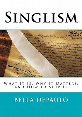 Singlism: What It Is, Why It Matters, and How to Stop It