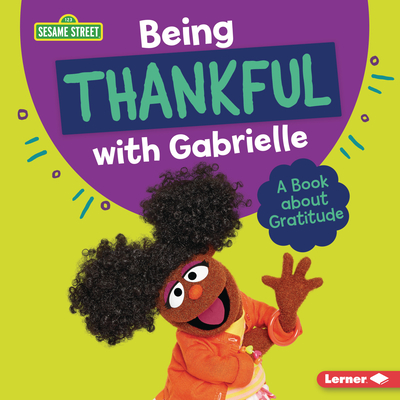 Being Thankful with Gabrielle: A Book about Gratitude (Sesame Street (R) Character Guides)