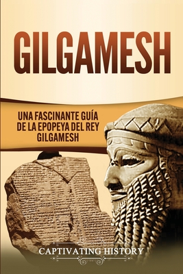Gilgamesh: Una Fascinante Guía de la Epopeya del rey Gilgamesh By Captivating History Cover Image