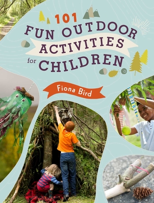 101 Fun Outdoor Activities for Children By Fiona Bird Cover Image