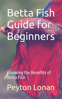 Betta Fish Guide for Beginners: Knowing the Benefits of Betta Fish ...
